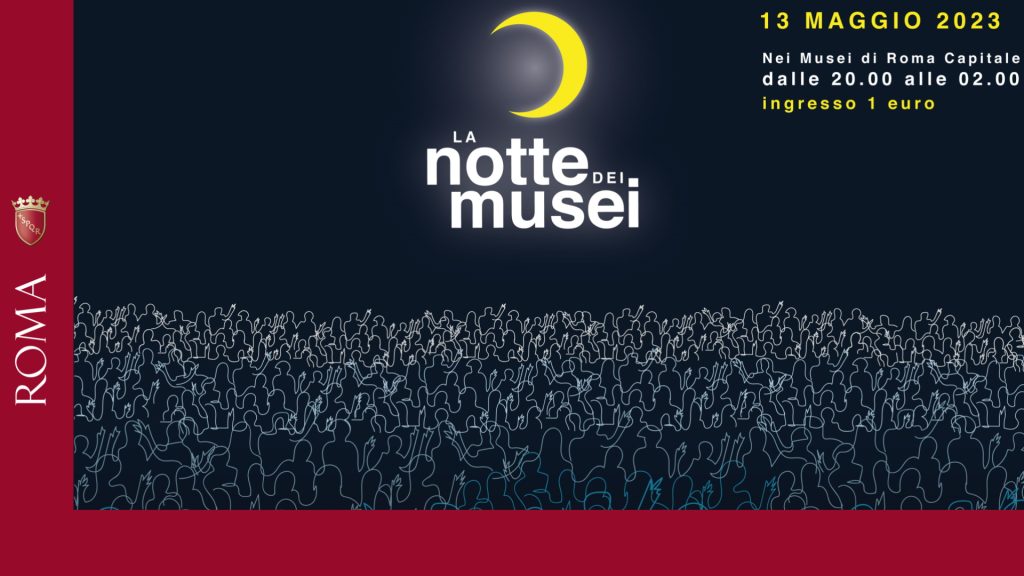 Notte dei Musei Roma – Sabato 13 Maggio 2023